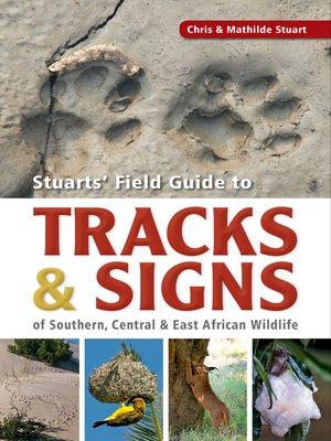 cover image of Stuarts' Field Guide to Tracks & Signs of Southern, Central & East African Wildlife